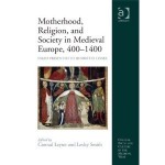 Motherhood Religion and Society in Medieval Europe